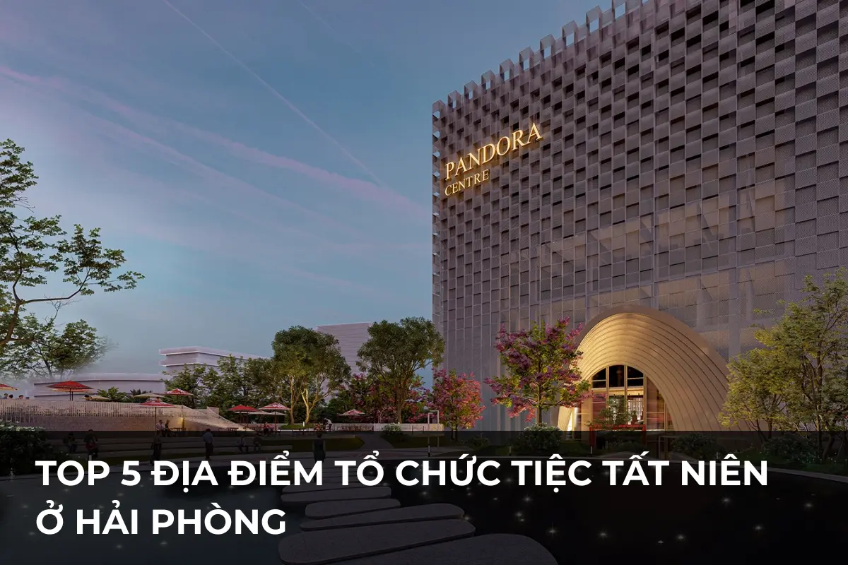 Top 5 địa điểm tổ chức tiệc tất niên ở Hải Phòng